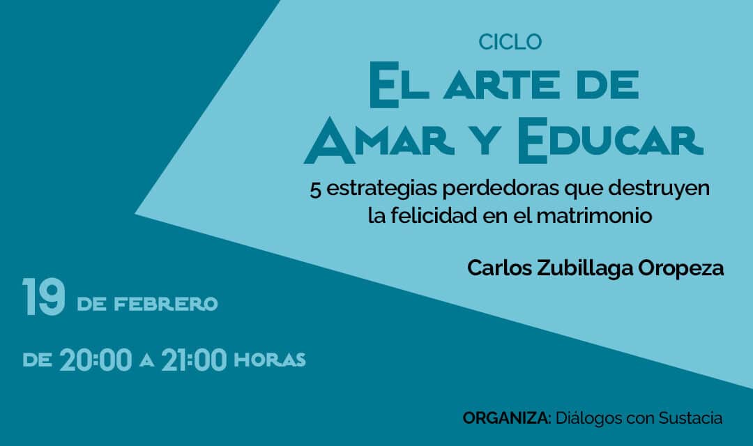 Ciclo «El arte de amar y educar: 5 estrategias perdedoras que destruyen la felicidad en el matrimonio»