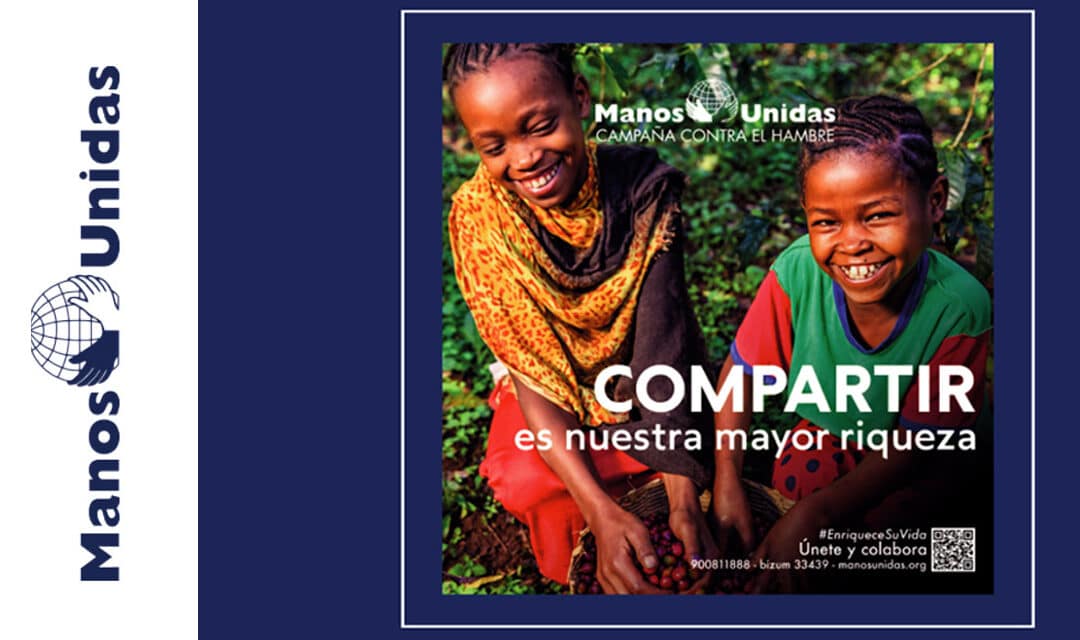 MANOS UNIDAS: Presentación de la Campaña LXVI «Compartir es nuestra mayor riqueza»