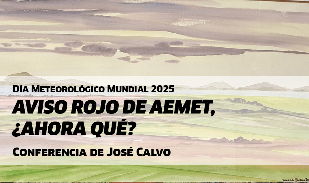 Conferencia de José Calvo «AVISO ROJO DE AEMET, ¿AHORA QUÉ?»