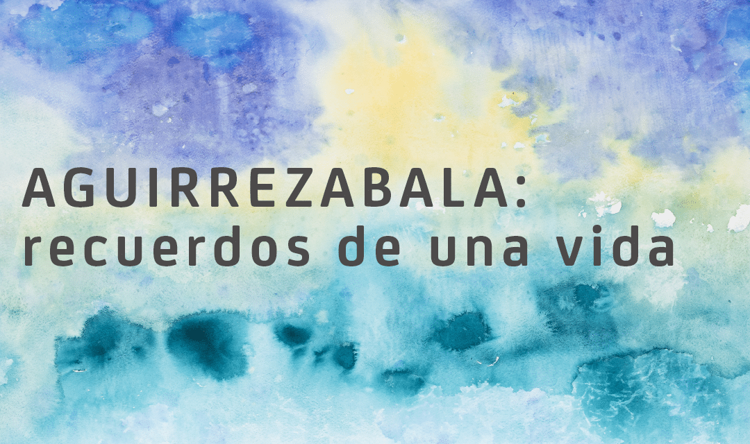 Exposición «AGUIRREZABALA: recuerdos de una vida»
