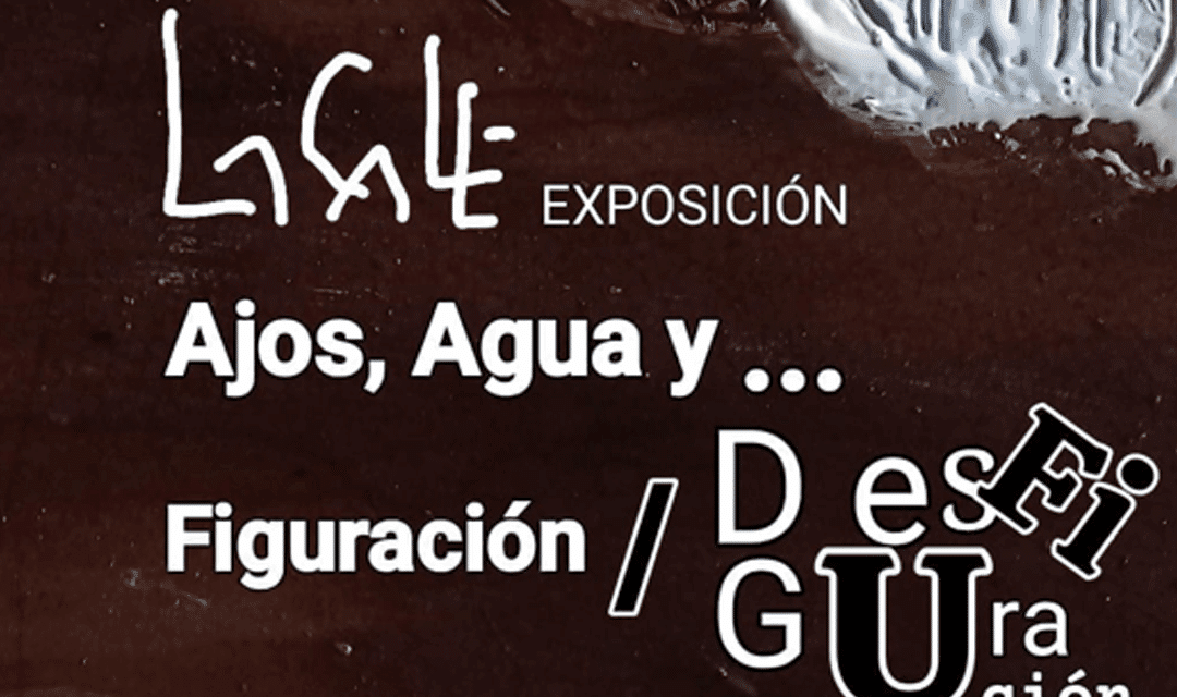Exposición «Ajos, Agua y …figuración», de Pedro Vicente González «LaCalle»