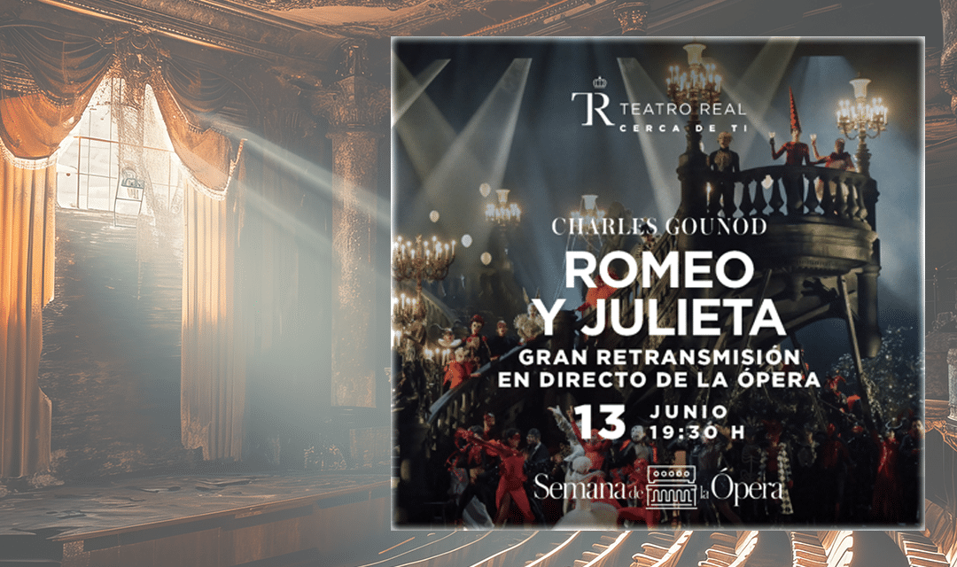 Ópera «Romeo y Julieta», de Charles Gounod. Retransmisión en directo desde el Teatro Real