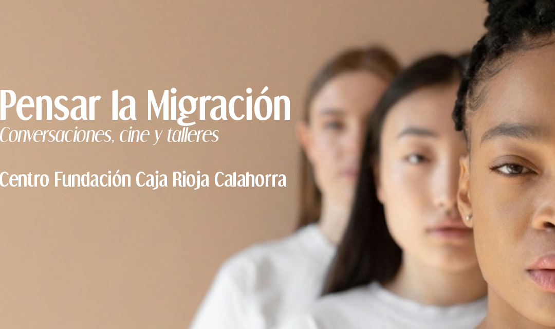 Pensar la Migración: conversaciones, cine y talleres